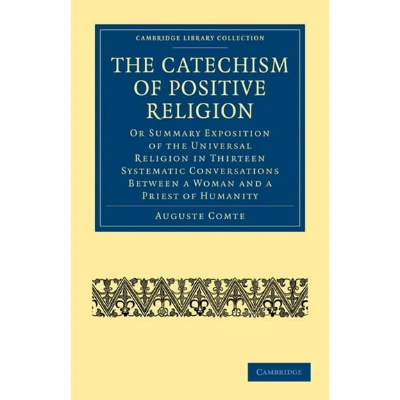 Cambridge Library Collection - Philosoph The Catechism of Positive Religion, (Paperback)