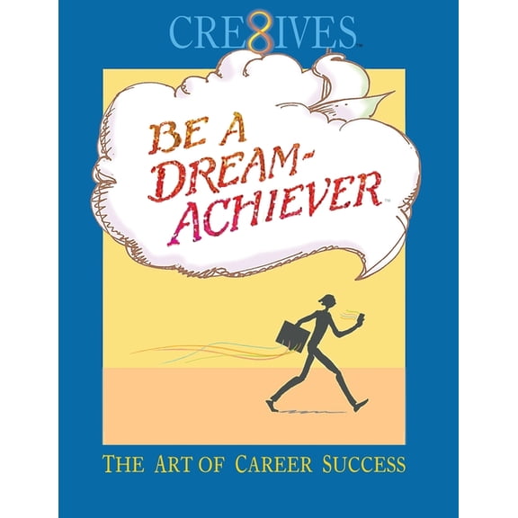 Cre8ives Be a Dream Achiever: The Art of Career Success, (Paperback)