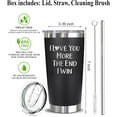 thumbnail image 2 of I Love You More The End I Win Travel Tumbler - Funny Valentine''s Day Anniversary Birthday Christmas Day Gifts For Men Women Wife Husband Boyfriend Girlfriend, 20oz, Black, 2 of 4