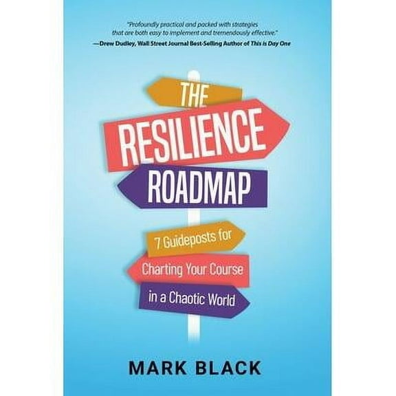 The Resilience Roadmap: 7 Guideposts for Charting Your Course in a Chaotic World