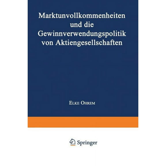 Marktunvollkommenheiten Und Die Gewinnverwendungspolitik Von Aktiengesellschaften, (Paperback)