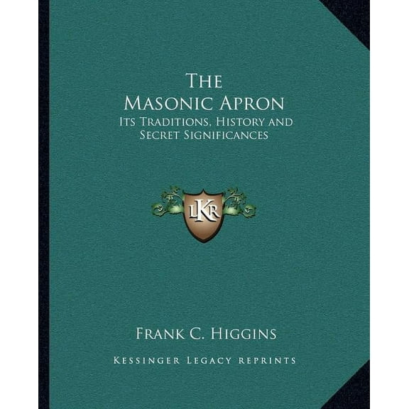 The Masonic Apron : Its Traditions, History and Secret Significances (Paperback)