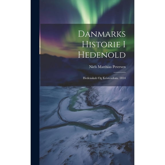 Danmarks Historie I Hedenold : Hedenskab Og Kristendom. 1854 (Hardcover)