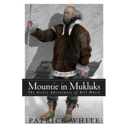 ISBN 9781550173529 product image for Mountie in Mukluks : The Arctic Adventures of Bill White (Hardcover) | upcitemdb.com