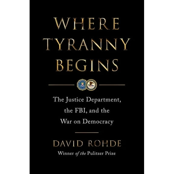 Where Tyranny Begins: The Justice Department, the Fbi, and the War on Democracy, (Hardcover)