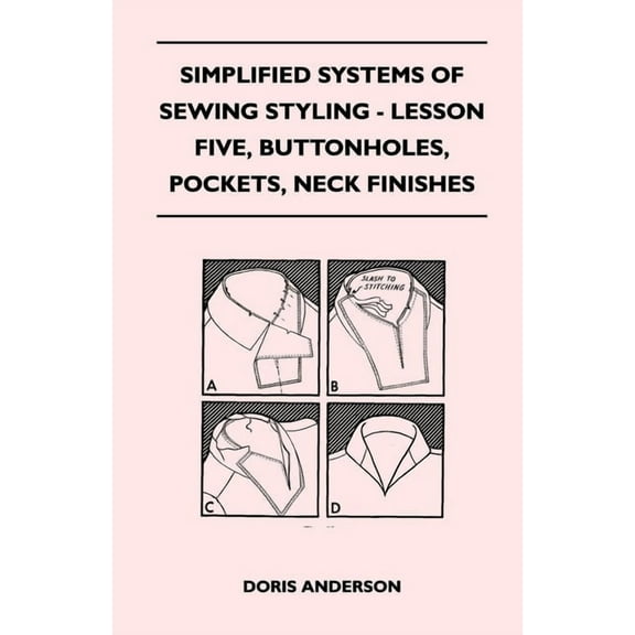 Simplified Systems of Sewing Styling - Lesson Five, Buttonholes, Pockets, Neck Finishes, (Paperback)