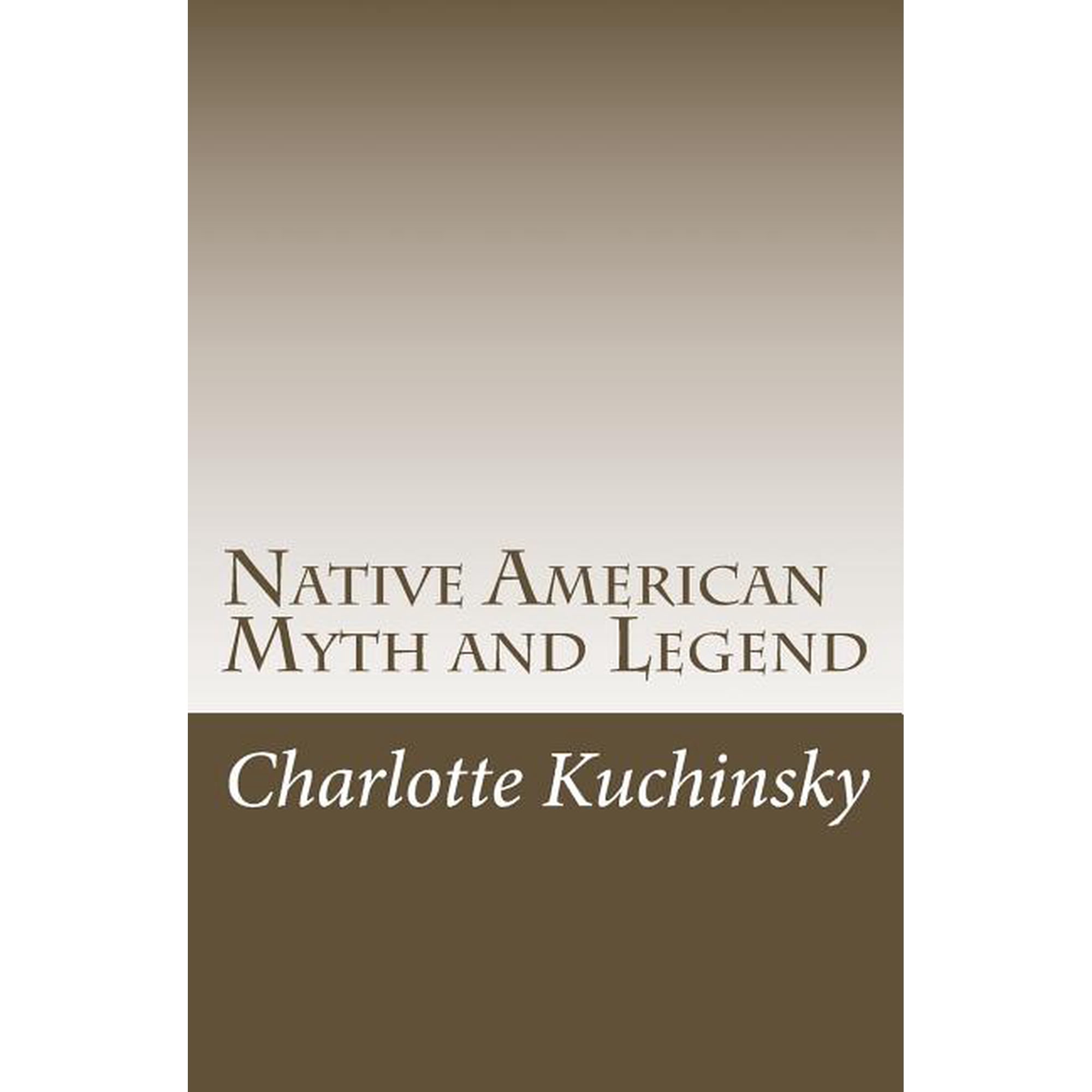 Native American Myth and Legend Paperback 1537728318 9781537728315 Ms. Charlotte Kuchinsky
