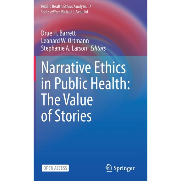Public Health Ethics Analysis Narrative Ethics in Public Health: The Value of Stories, Book 7, (Hardcover)