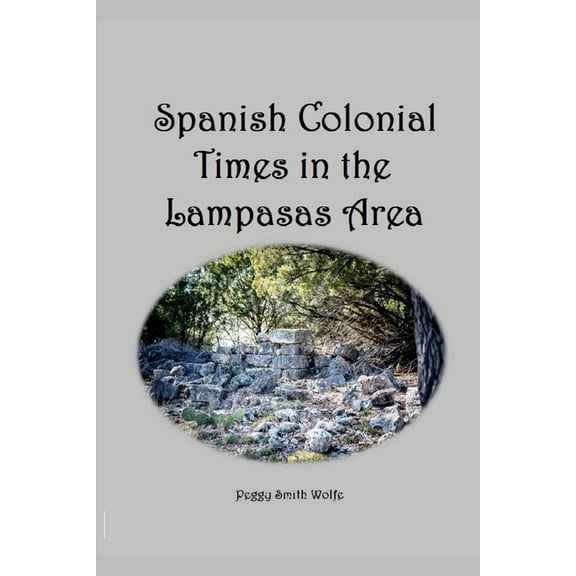 Spanish Colonial Times in the Lampasas Area, (Paperback)
