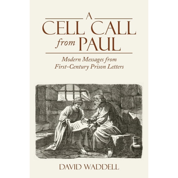 A Cell Call from Paul: Modern Messages from First-Century Prison Letters, (Paperback)