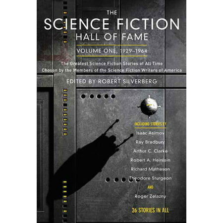 The Science Fiction Hall of Fame, Volume One 1929-1964 : The Greatest Science Fiction Stories of All Time Chosen by the Members of the Science Fiction Writers of (Best Writers Of All Time)