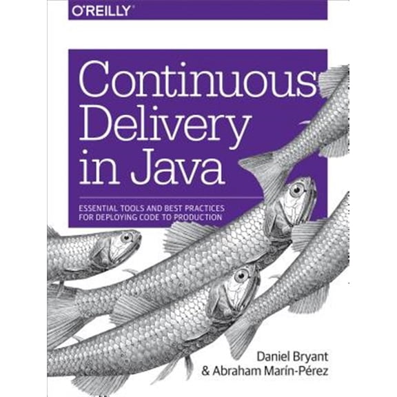 Pre-Owned Continuous Delivery in Java: Essential Tools and Best Practices for Deploying Code to Production (Paperback) 1491986026 9781491986028