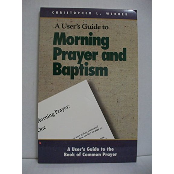 Pre-Owned A User's Guide to the Book of Common Prayer: Morning Prayer I and II and Holy Baptism (Paperback) 0819216968 9780819216960