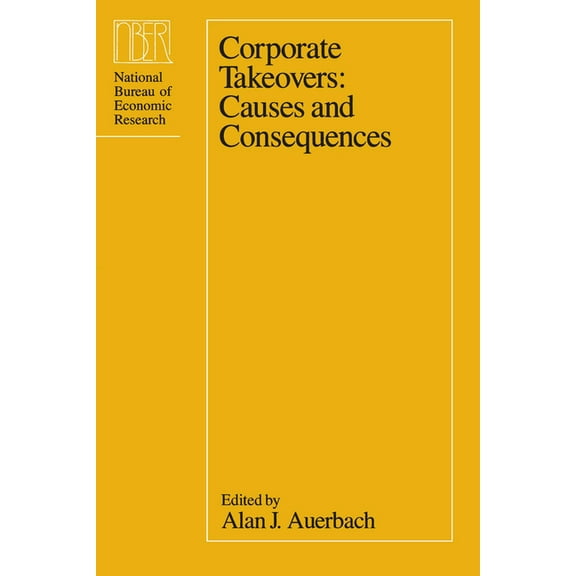 National Bureau of Economic Research Pro Corporate Takeovers: Causes and Consequences, (Paperback)