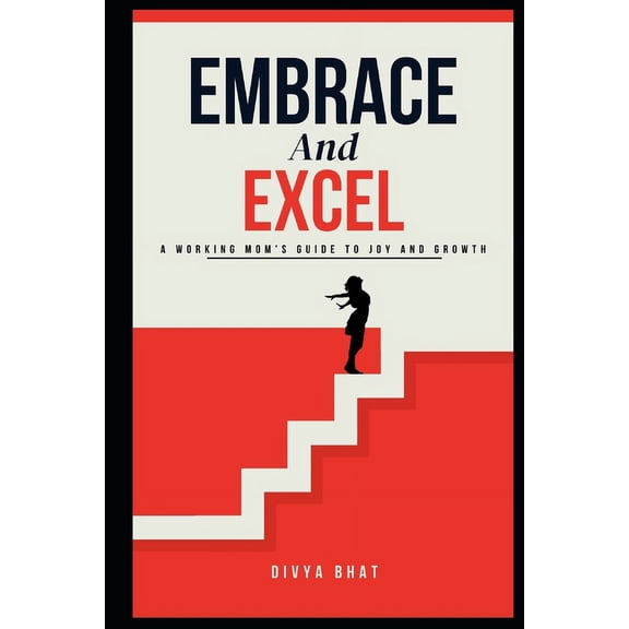 Embrace And Excel: A Working Mom's Guide to Joy and Growth, (Paperback)