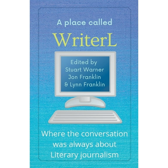 A Place Called WriterL: Where the Conversation Was Always About Literary Journalism, (Paperback)