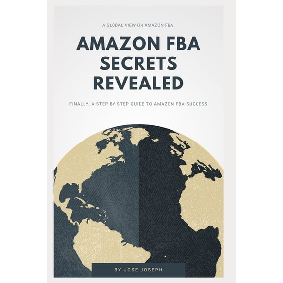 Amazon Fba Secrets Revealed: Finally, a Step by Step Guide to Amazon Fba Success (Paperback)