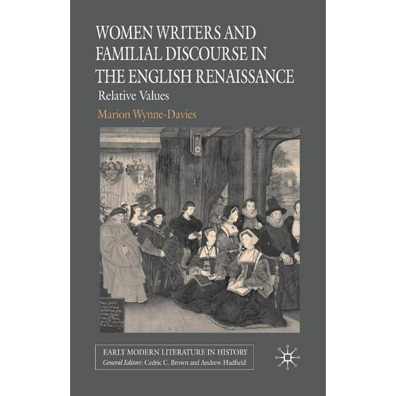 Early Modern Literature in History Women Writers and Familial Discourse in the English Renaissance: Relative Values, (Paperback)