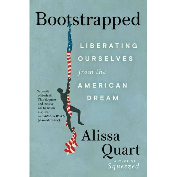 Bootstrapped: Liberating Ourselves from the American Dream, (Paperback)