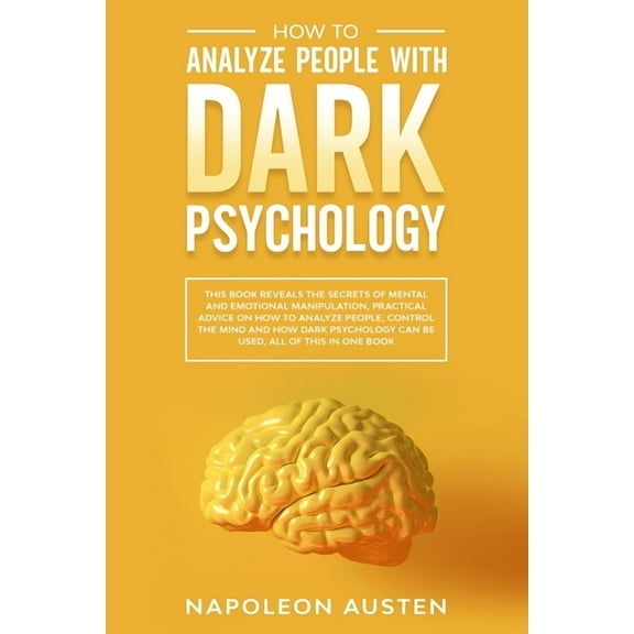 How to analyze people with dark psychology: This Book Reveals the Secrets of Mental and Emotional Manipulation, Practical advice on How to Analyze People, mind and How Dark Psychology can be used (Pap