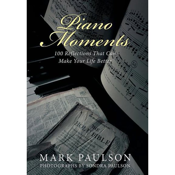 Piano Moments: 100 Reflections That Can Make Your Life Better (Hardcover) by Mark Paulson