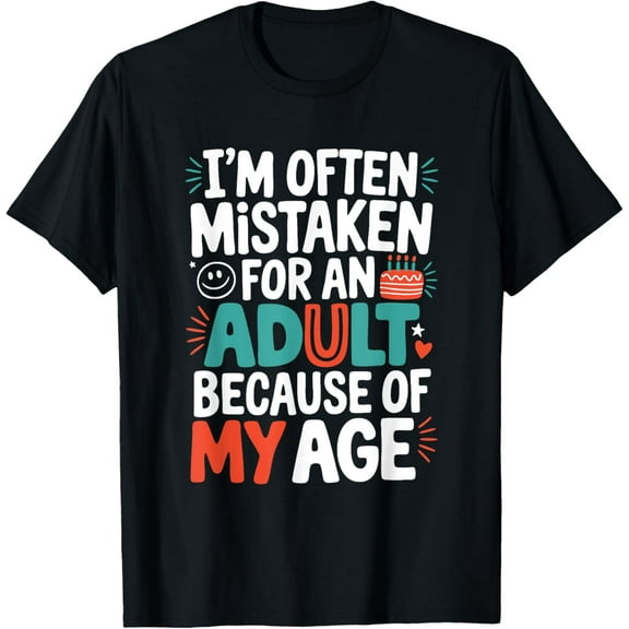 Exquisite and comfortable-I'm Often Mistaken For An Adult Because Of My Age T-Shirt