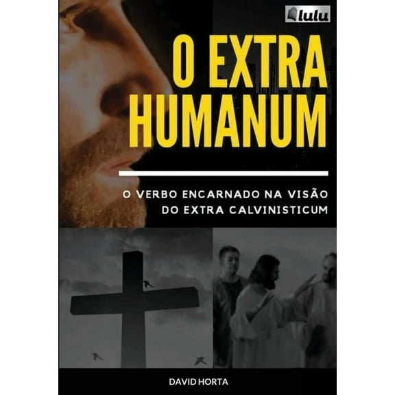 Extra Humanum: O verbo encarnado na visão do Extra Calvinisticum (Paperback)