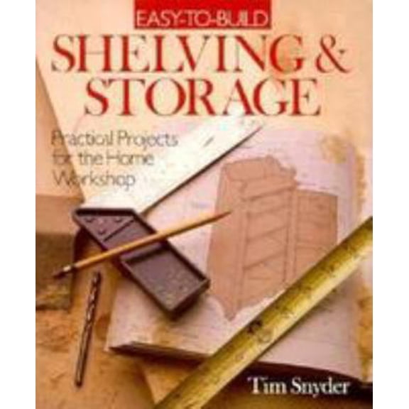 Pre-Owned Easy-To-Build Shelving & Storage: Practical Projects for the Home Workshop (Paperback) 0806994649 9780806994642
