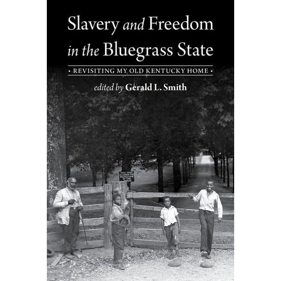 Slavery and Freedom in the Bluegrass State: Revisiting My Old Kentucky Home, (Hardcover)