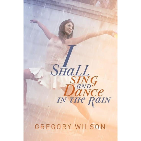 I Shall Sing and Dance in the Rain