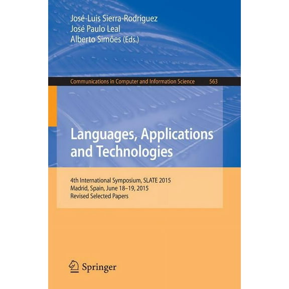 Communications in Computer and Informati Languages, Applications and Technologies: 4th International Symposium, Slate 2015, Madrid, Spain, June 18-19, 2015, Revi, Book 563, (Paperback)