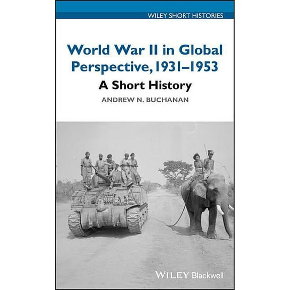 Wiley Short Histories World War II in Global Perspective, 1931-1953: A Short History, (Hardcover)