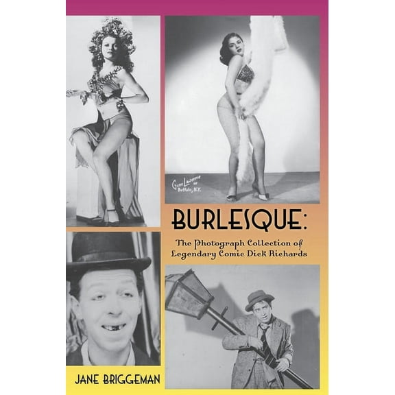 Burlesque (hardback): The Photograph Collection of Legendary Comic Dick Richards, (Hardcover)
