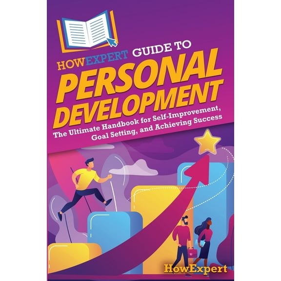 HowExpert Guide to Personal Development: The Ultimate Handbook for Self-Improvement, Goal Setting, and Achieving Success, (Paperback)