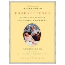 Food and Friends: Recipes and Memories from Simca's Cuisine: A Cookbook, (Paperback)
