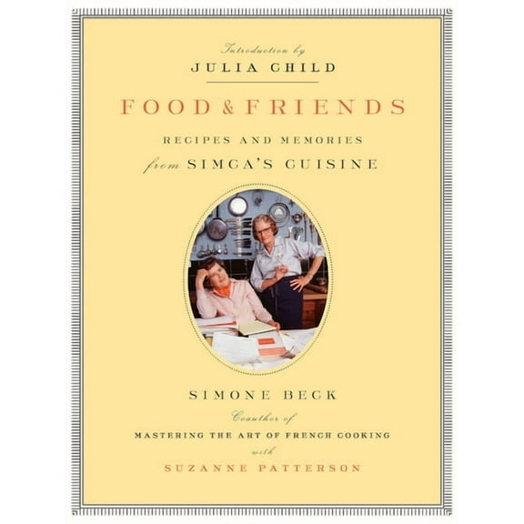 Food and Friends: Recipes and Memories from Simca's Cuisine: A Cookbook, (Paperback)