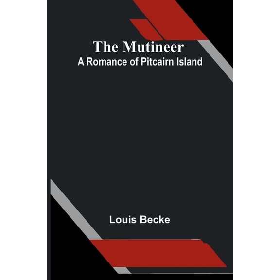 The Mutineer: A Romance Of Pitcairn Island, (Paperback)