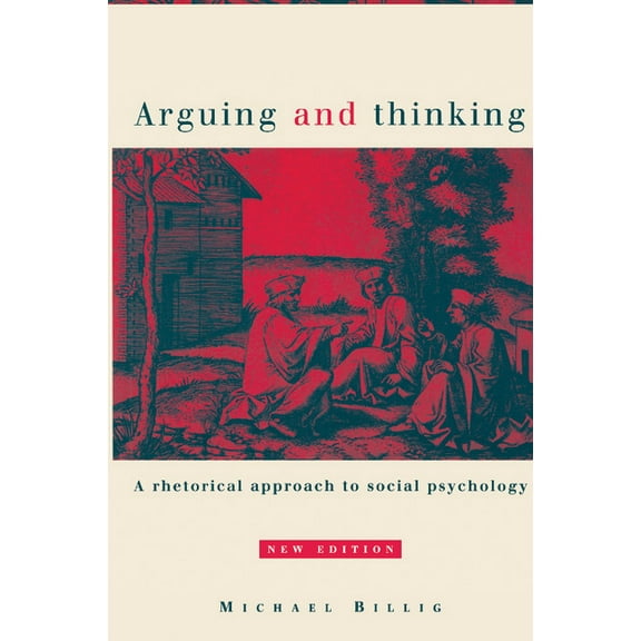 European Monographs in Social Psychology Arguing and Thinking: A Rhetorical Approach to Social Psychology, (Paperback)
