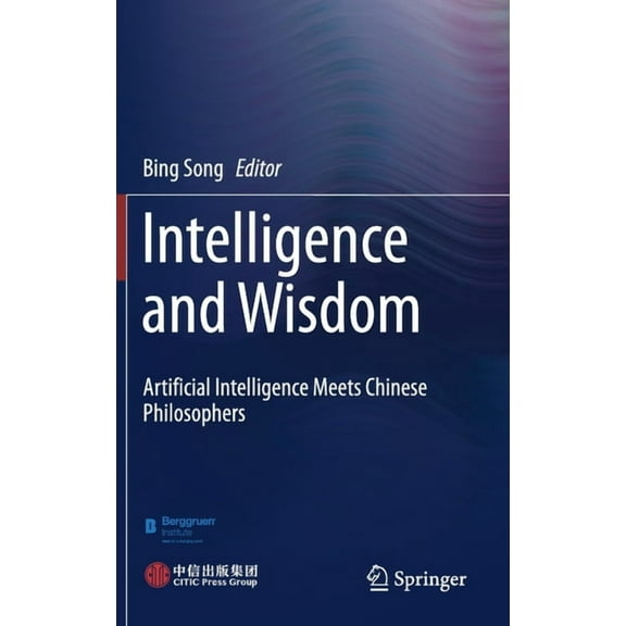 Intelligence and Wisdom: Artificial Intelligence Meets Chinese Philosophers, (Hardcover)