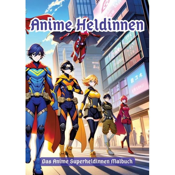 Anime Heldinnen: Die Superkräfte des Ausmalens (Paperback)