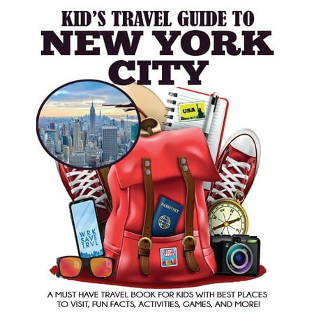 Kids' Travel Books: Kid's Travel Guide to New York City: A Must Have Travel Book for Kids with Best Places to Visit, Fun Facts, Activities, Games, and More! (Best Place To Sell Prints)
