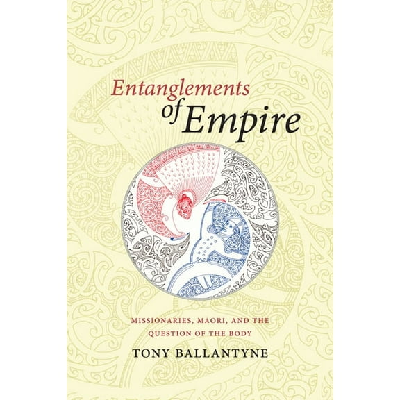 Entanglements of Empire: Missionaries, Maori, and the Question of the Body, (Hardcover)