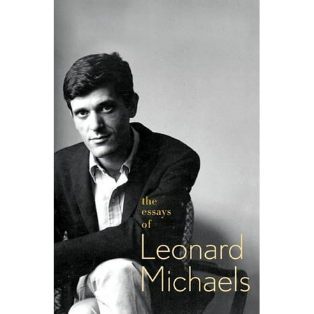 The Essays of Leonard Michaels (Paperback) by Leonard Michaels