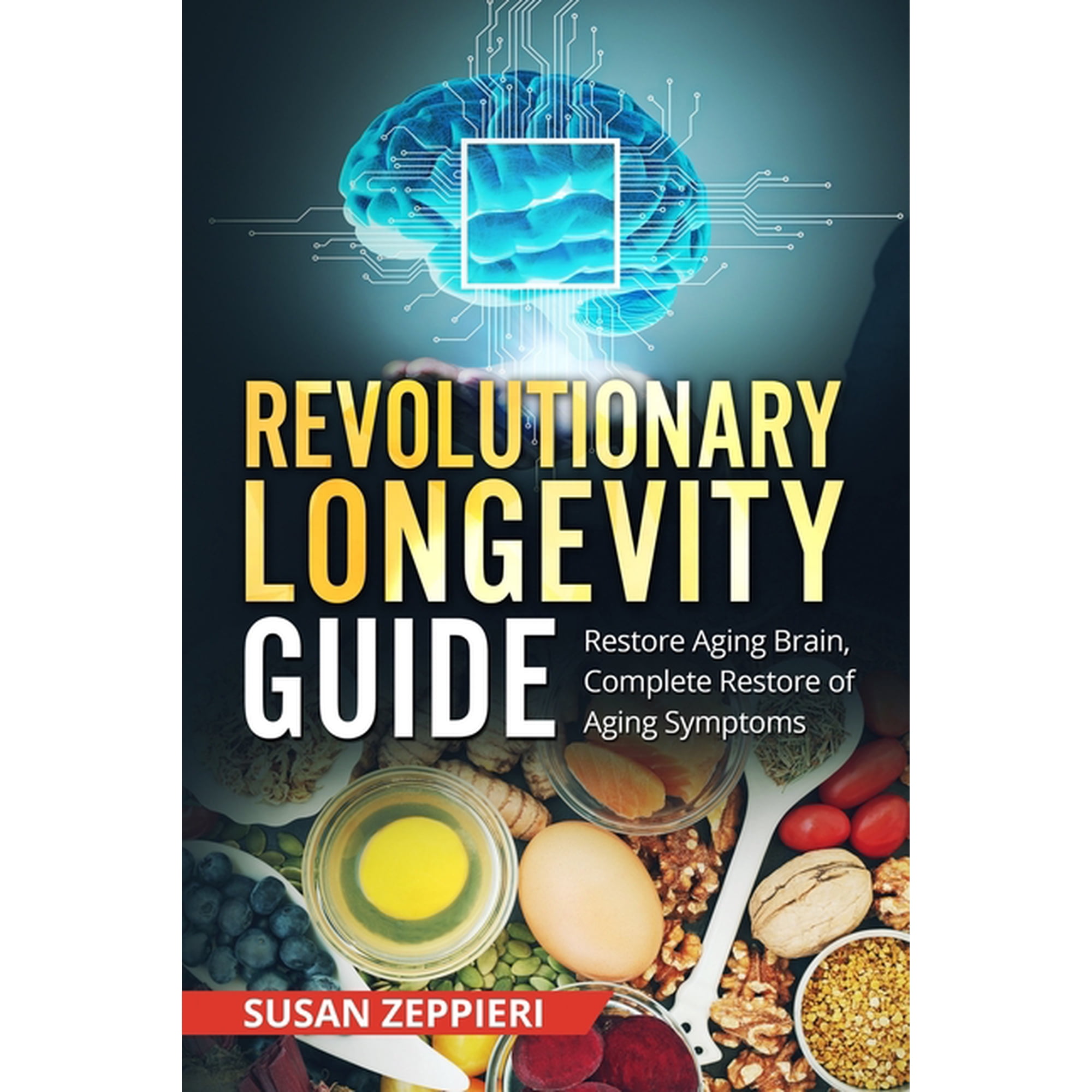 Revolutionary Longevity Guide: Restore Aging Brain, Complete Restore of Aging Symptoms, (Paperback)