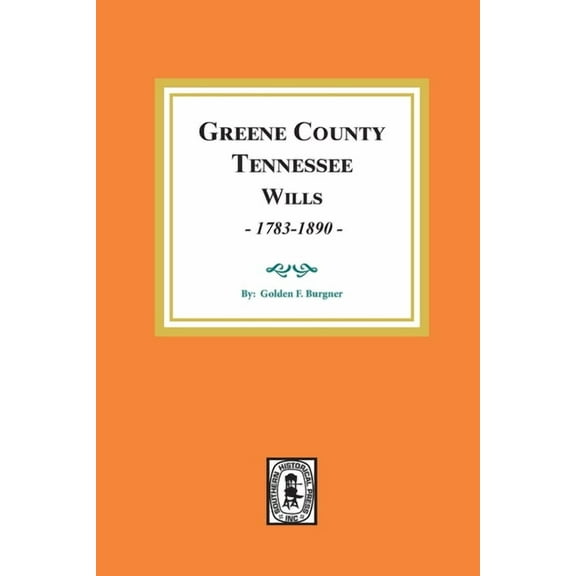 Greene County, Tennessee Wills, 1783-1890. (Paperback)