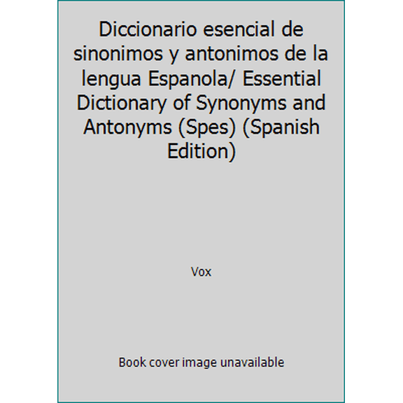 Pre-Owned Diccionario esencial de sinonimos y antonimos de la lengua Espanola/ Essential Dictionary of Synonyms and Antonyms (Spes) (Spanish Edition) (Paperback) 8483321467 9788483321461