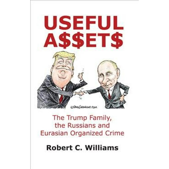 Useful Assets: The Trump Family, the Russians and Eurasian Organized Crime (Paperback)