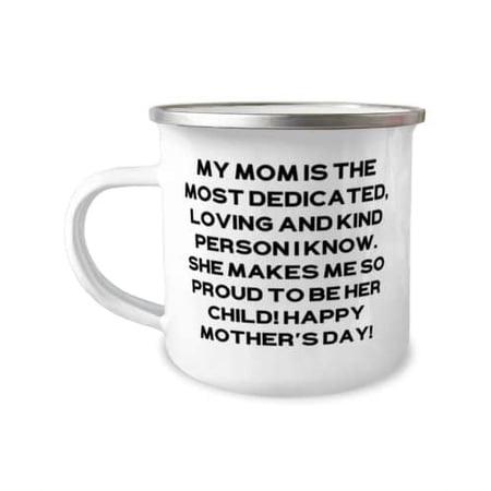 Gag Single mom, My mom is the most dedicated, loving and kind person I know. She makes me so!!, Holiday 12oz Camper Mug For Single mom