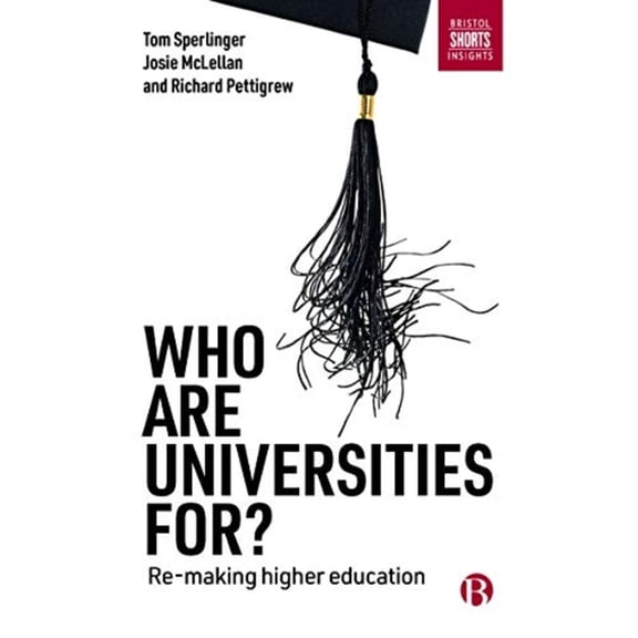 Who Are Universities For?: Re-Making Higher Education, (Paperback)