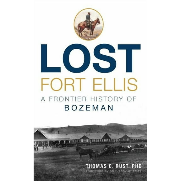Lost Fort Ellis: A Frontier History of Bozeman (Hardcover)